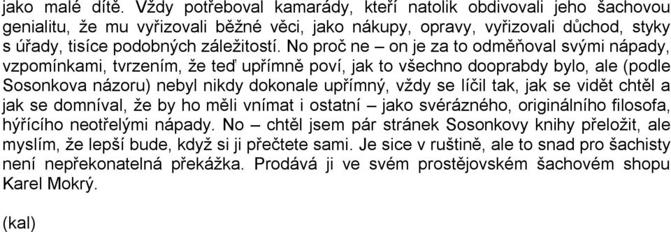 No proč ne on je za to odměňoval svými nápady, vzpomínkami, tvrzením, že teď upřímně poví, jak to všechno dooprabdy bylo, ale (podle Sosonkova názoru) nebyl nikdy dokonale upřímný, vždy se líčil