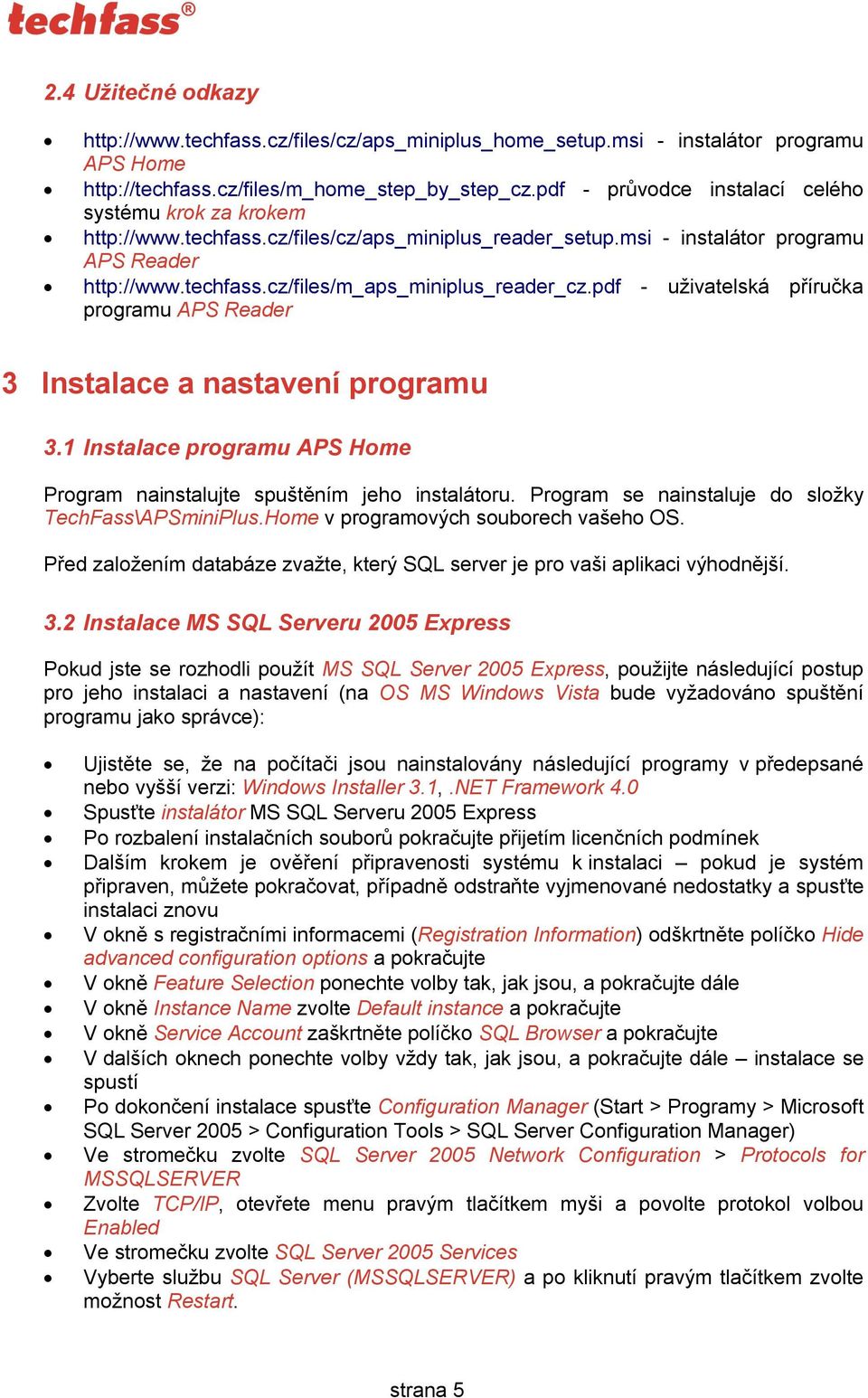 pdf - uživatelská příručka programu APS Reader 3 Instalace a nastavení programu 3.1 Instalace programu APS Home Program nainstalujte spuštěním jeho instalátoru.