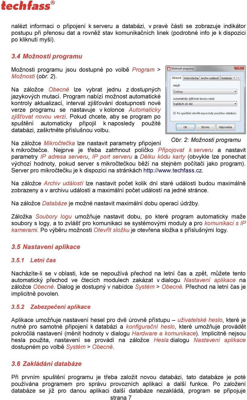 Program nabízí možnost automatické kontroly aktualizací, interval zjišťování dostupnosti nové verze programu se nastavuje v kolonce Automaticky zjišťovat novou verzi.