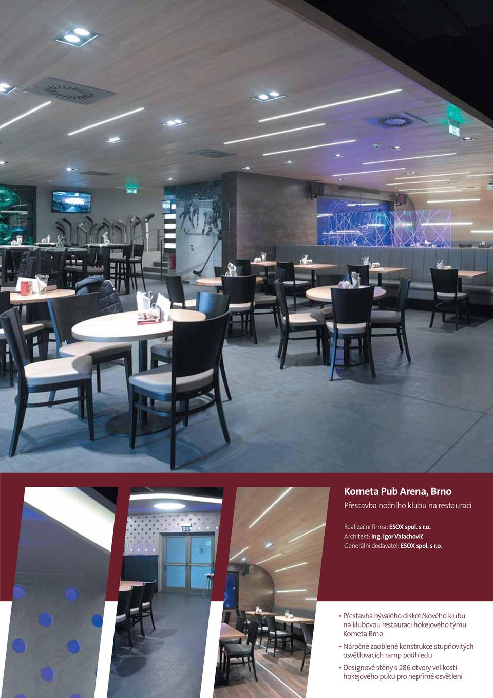 klubovou restauraci hokejového týmu Kometa Brno Náročné zaoblené konstrukce stupňovitých