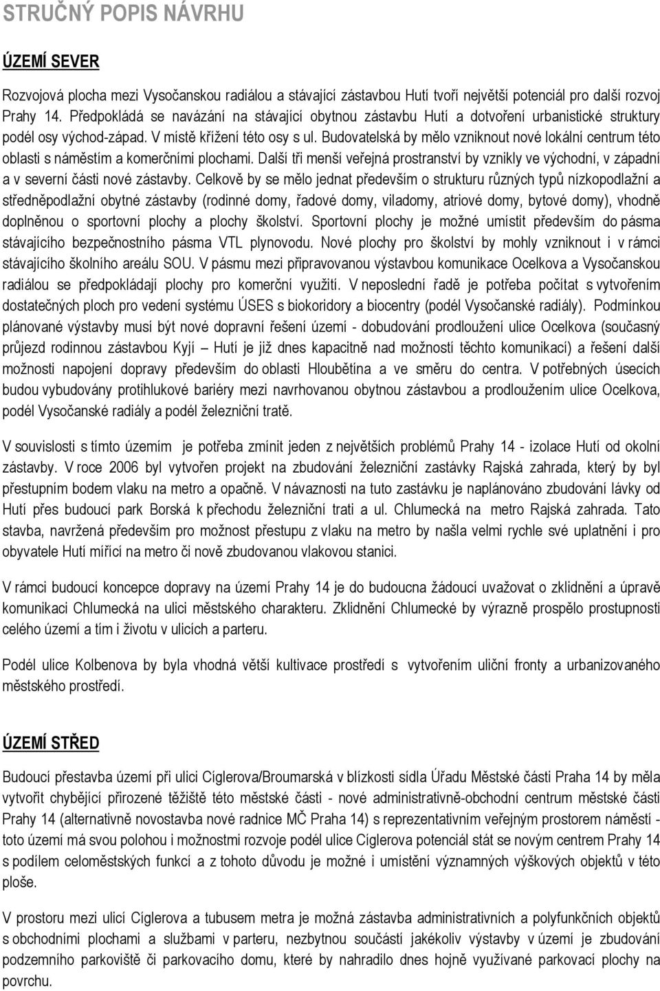 Budovatelská by mělo vzniknout nové lokální centrum této oblasti s náměstím a komerčními plochami.