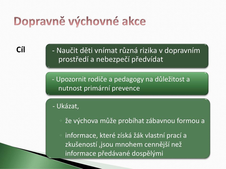 prevence - Ukázat, že výchova může probíhat zábavnou formou a informace, které