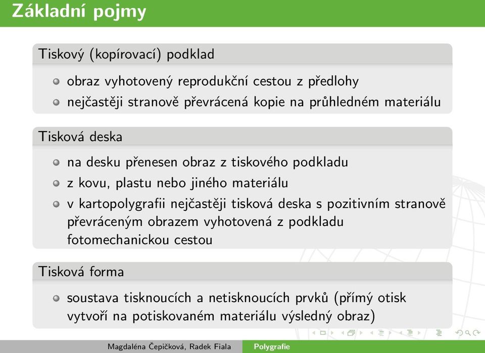 materiálu v kartopolygrafii nejčastěji tisková deska s pozitivním stranově převráceným obrazem vyhotovená z podkladu