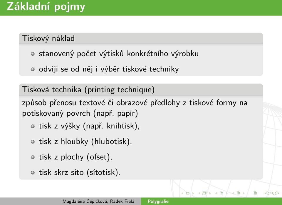 či obrazové předlohy z tiskové formy na potiskovaný povrch (např.