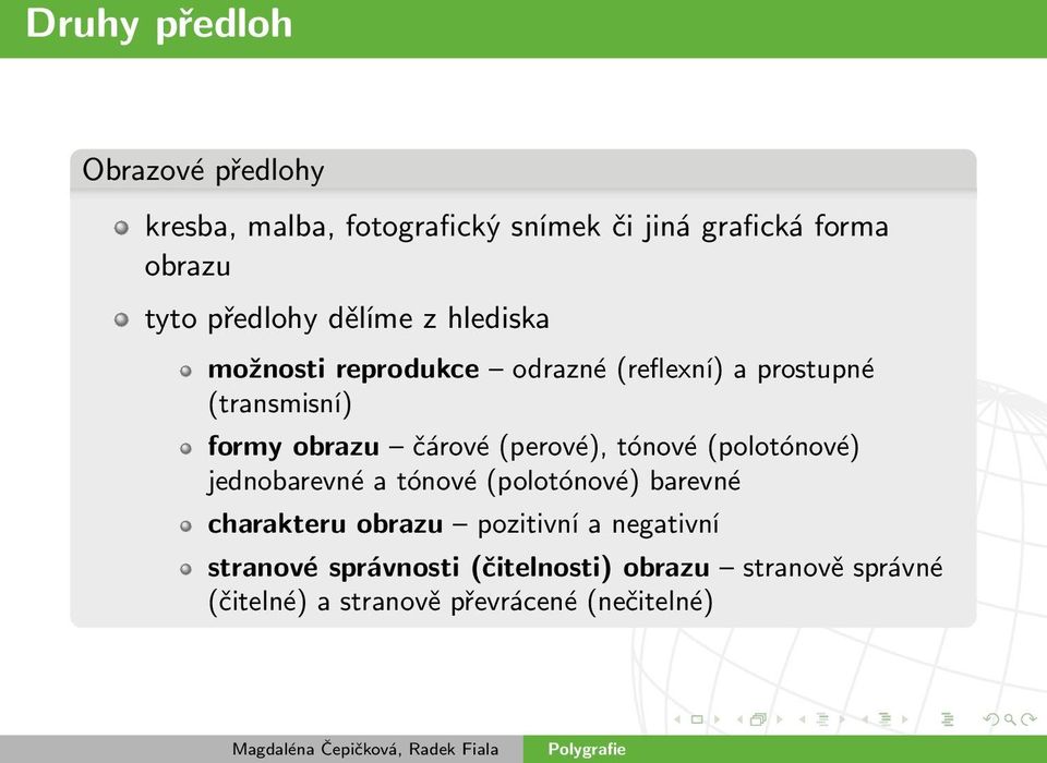 čárové (perové), tónové (polotónové) jednobarevné a tónové (polotónové) barevné charakteru obrazu