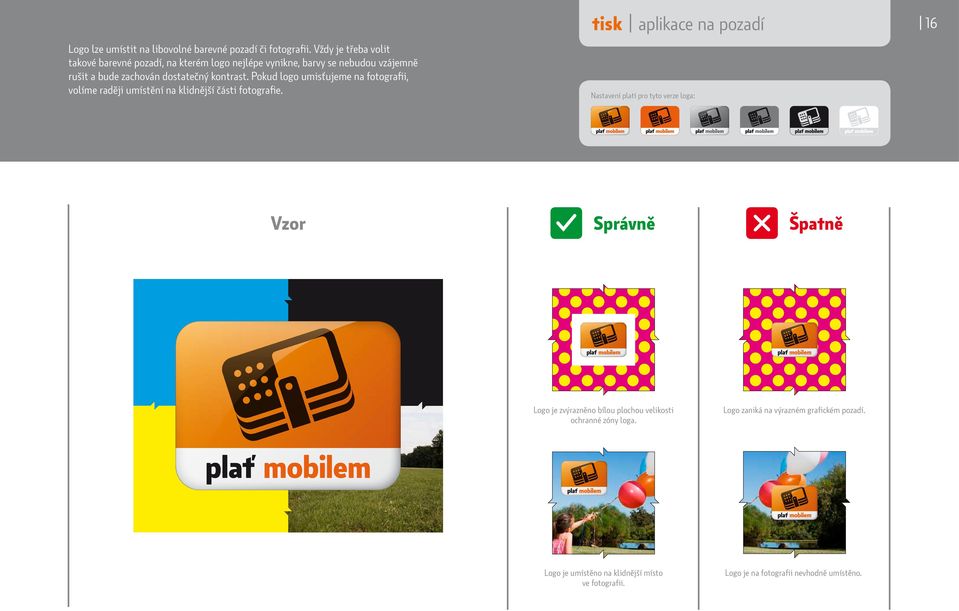 kontrast. Pokud logo umisťujeme na fotografii, volíme raději umístění na klidnější části fotografie.