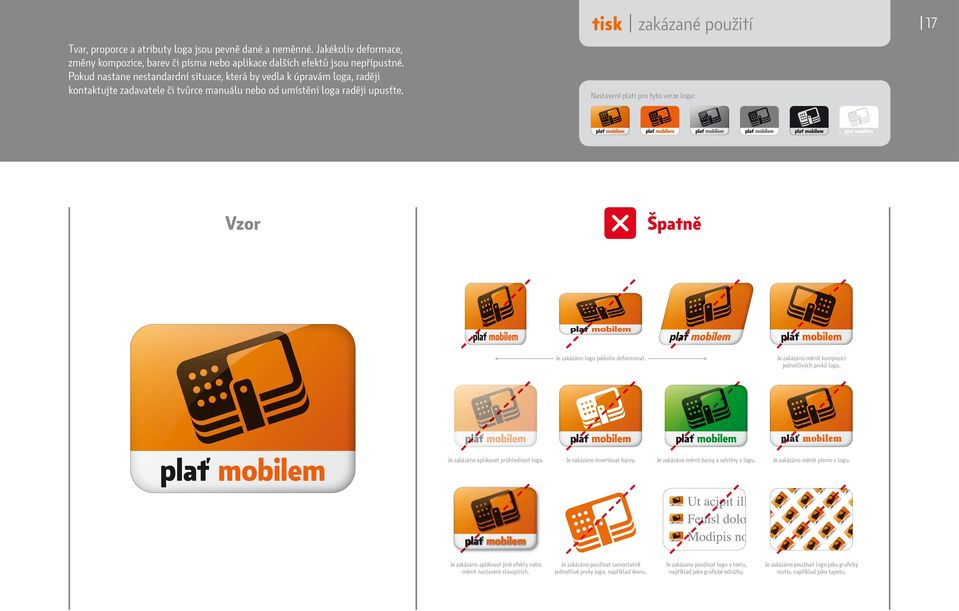 17 Nastavení platí pro tyto verze loga: Je zakázáno logo jakkoliv deformovat. Je zakázáno měnit kompozici jednotlivých prvků loga. Je zakázáno aplikovat průhlednost loga. Je zakázáno invertovat barvy.