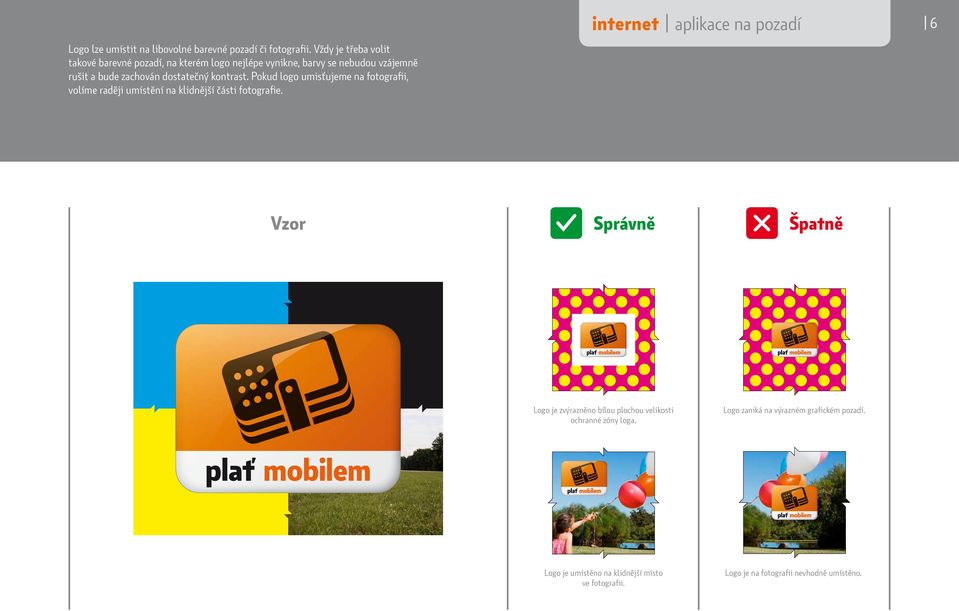 dostatečný kontrast. Pokud logo umisťujeme na fotografii, volíme raději umístění na klidnější části fotografie.