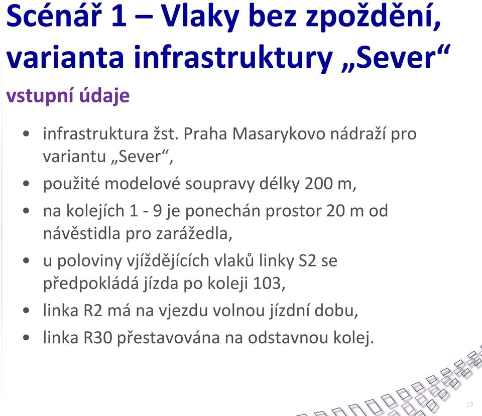 ponechán prostor 20 m od návěstidla pro zarážedla, u poloviny vjíždějících vlaků linky S2 se