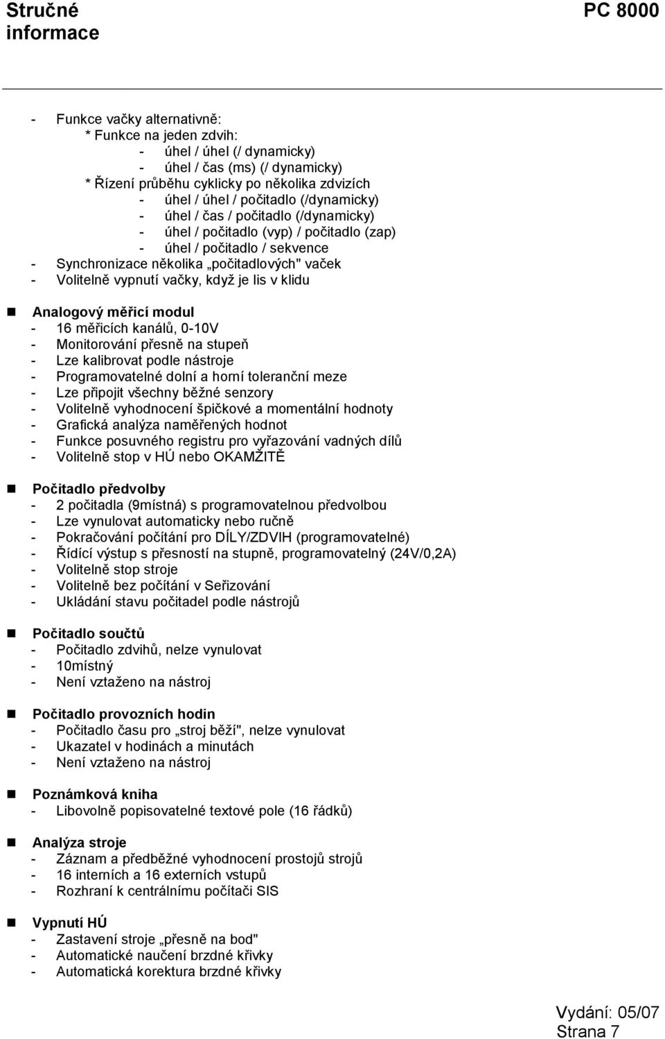 klidu Analogový měřicí modul - 16 měřicích kanálů, 0-10V - Monitorování přesně na stupeň - Lze kalibrovat podle nástroje - Programovatelné dolní a horní toleranční meze - Lze připojit všechny běžné