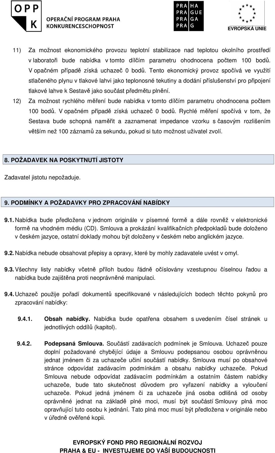 Tento ekonomický provoz spočívá ve využití stlačeného plynu v tlakové lahvi jako teplonosné tekutiny a dodání příslušenství pro připojení tlakové lahve k Sestavě jako součást předmětu plnění.