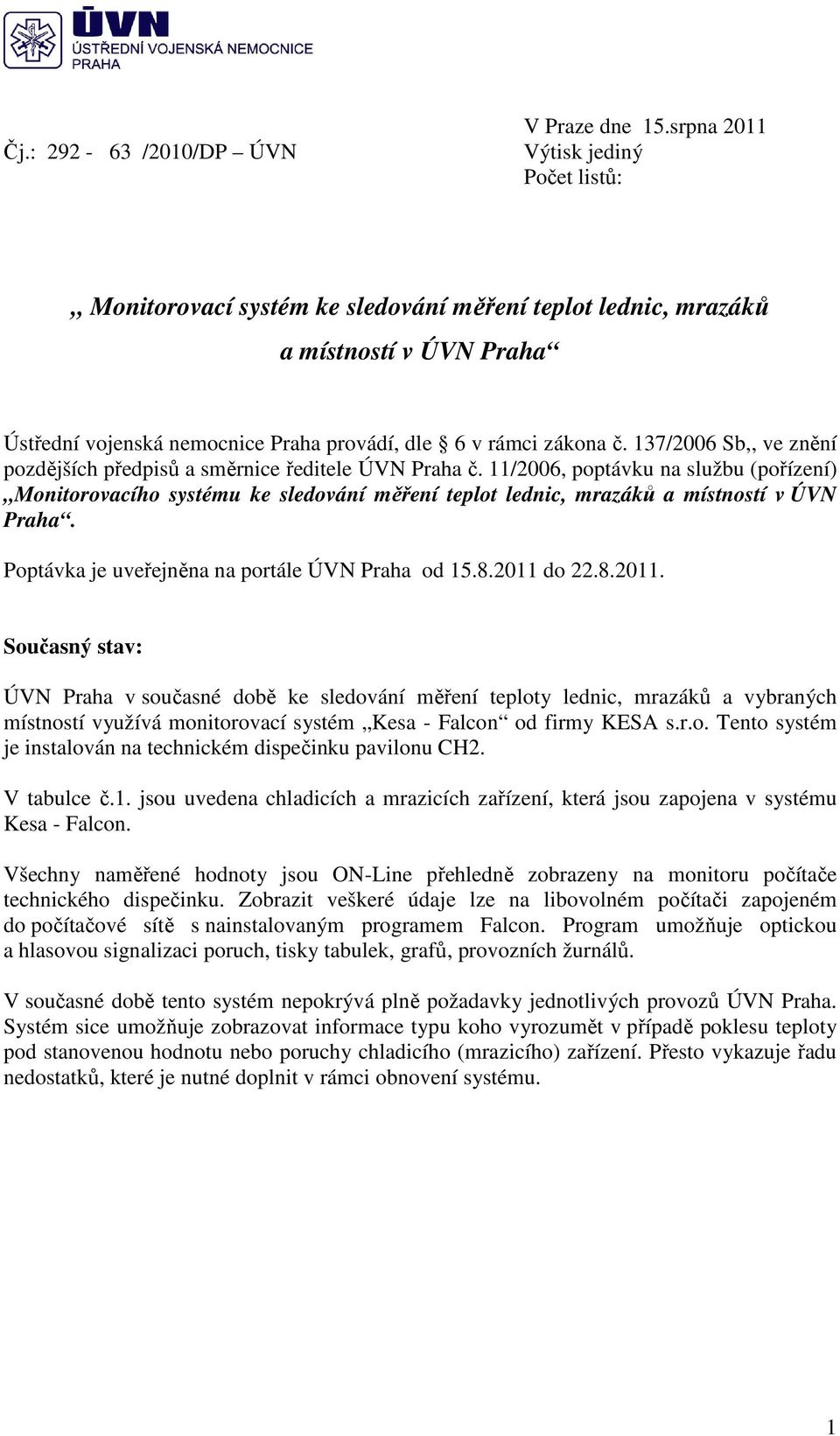 137/2006 Sb,, ve znění pozdějších předpisů a směrnice ředitele ÚVN Praha č.