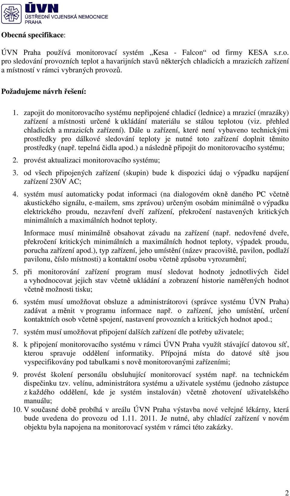 přehled chladicích a mrazicích zařízení). Dále u zařízení, které není vybaveno technickými prostředky pro dálkové sledování teploty je nutné toto zařízení doplnit těmito prostředky (např.