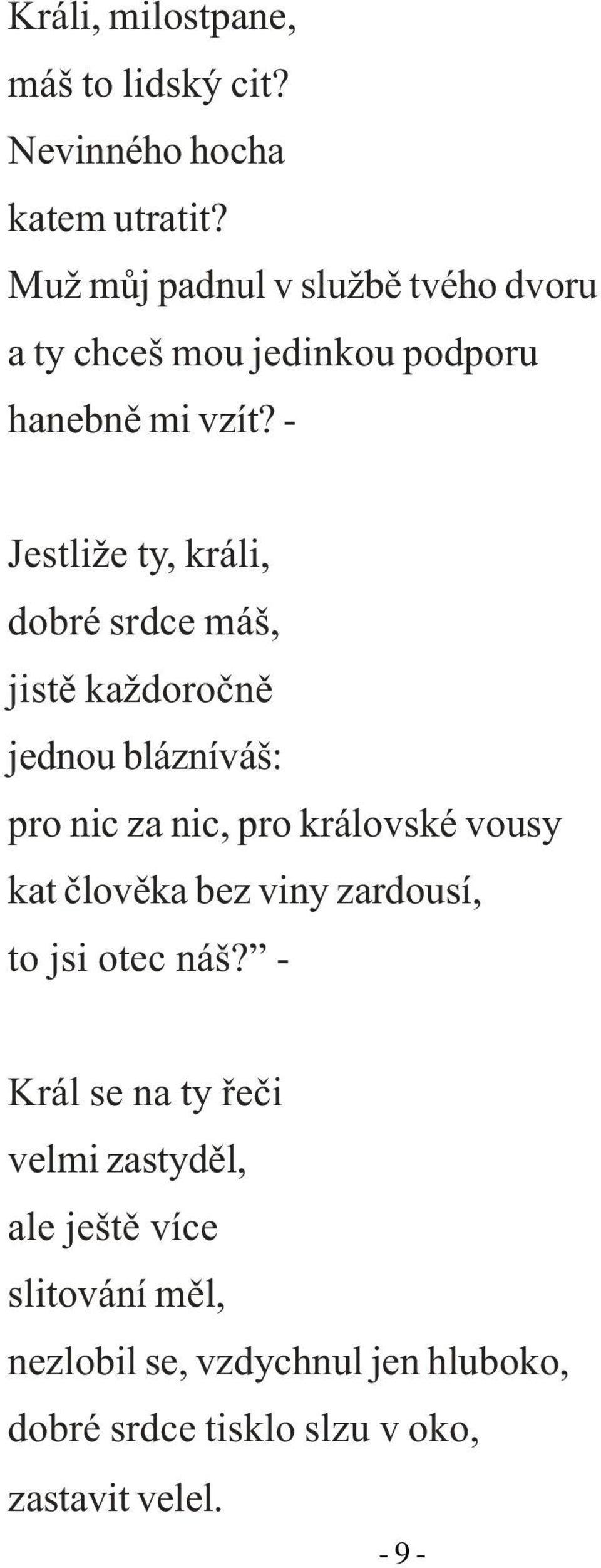 - Jestliže ty, králi, dobré srdce máš, jistì každoroènì jednou blázníváš: pro nic za nic, pro královské vousy kat