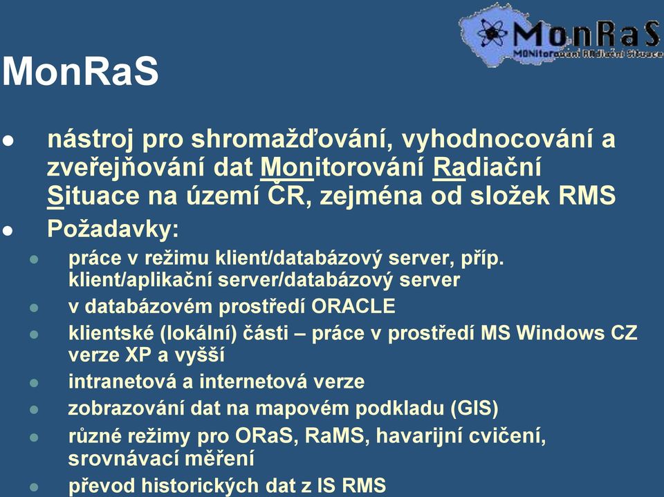 klient/aplikační server/databázový server v databázovém prostředí ORACLE klientské (lokální) části práce v prostředí MS Windows