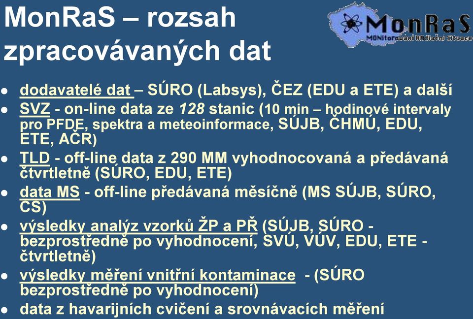 (SÚRO, EDU, ETE) data MS - off-line předávaná měsíčně (MS SÚJB, SÚRO, CS) výsledky analýz vzorků ŽP a PŘ (SÚJB, SÚRO - bezprostředně po