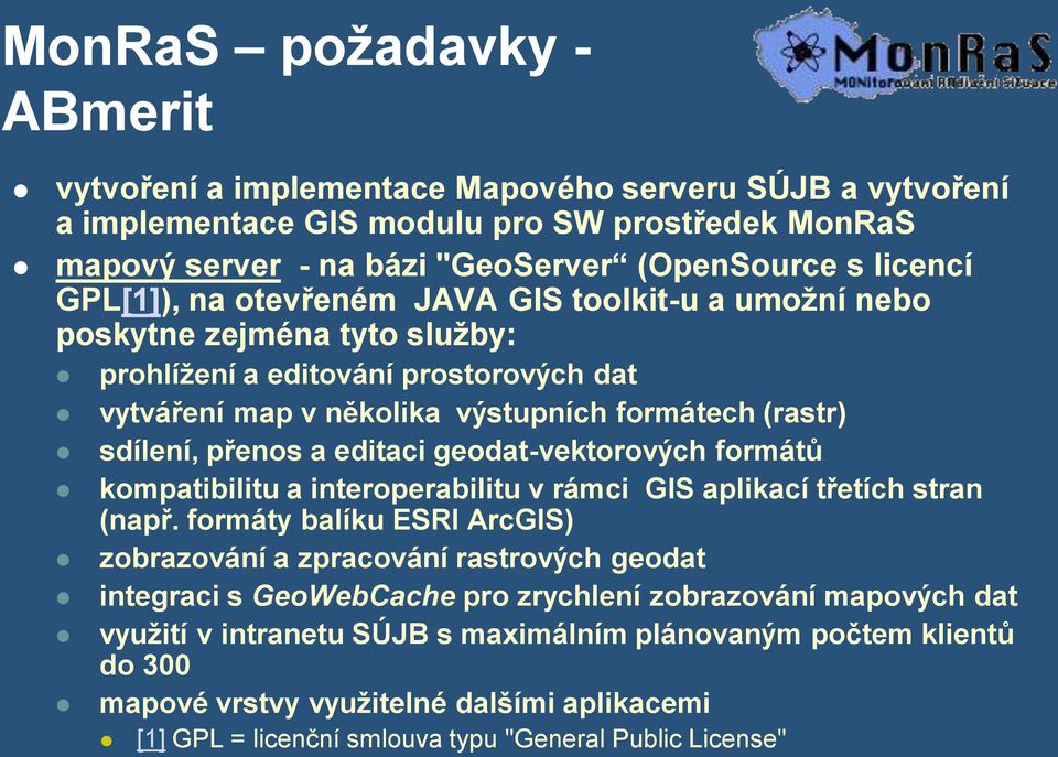 editaci geodat-vektorových formátů kompatibilitu a interoperabilitu v rámci GIS aplikací třetích stran (např.