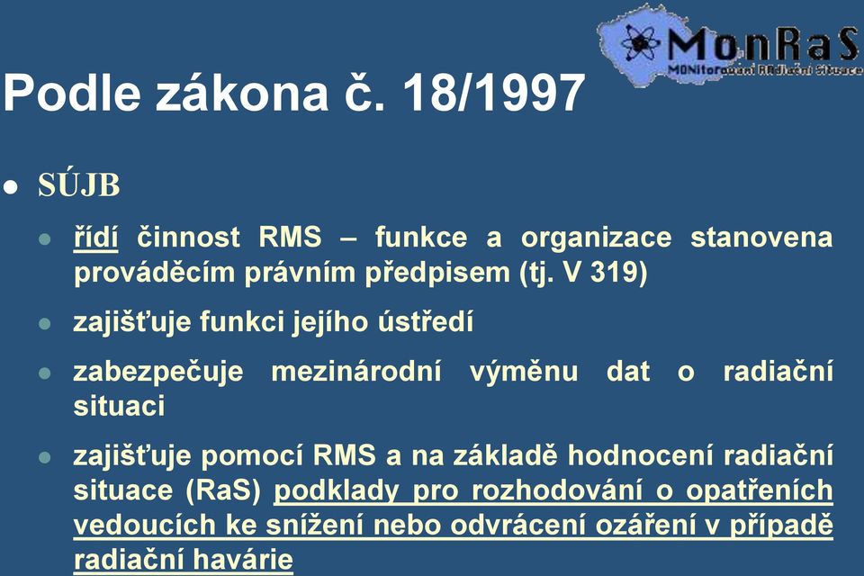 V 319) zajišťuje funkci jejího ústředí zabezpečuje mezinárodní výměnu dat o radiační situaci