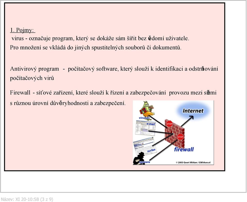 Antivirový program počítačový software, který slouží k identifikaci a odstraňování počítačových virů