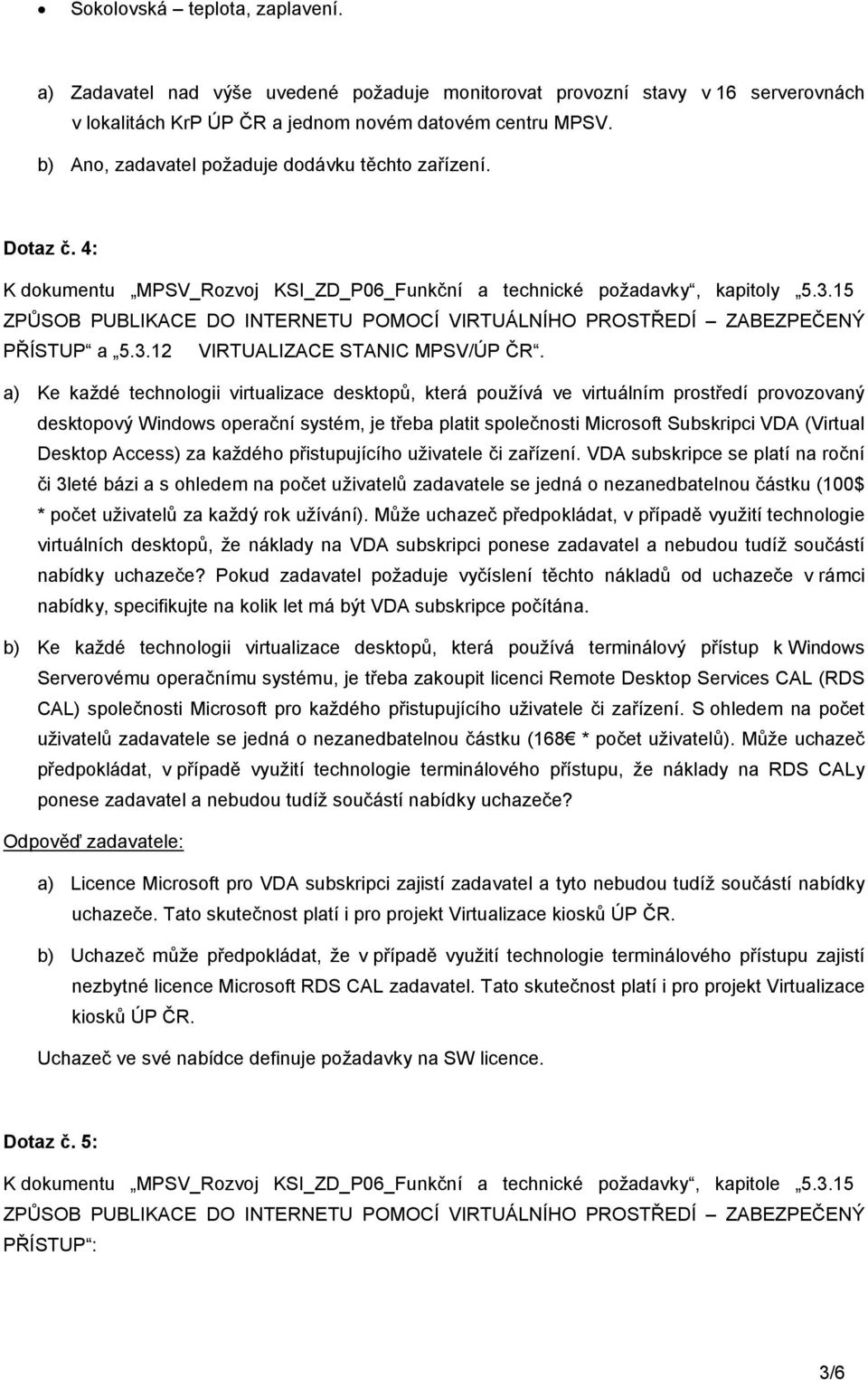 15 ZPŮSOB PUBLIKACE DO INTERNETU POMOCÍ VIRTUÁLNÍHO PROSTŘEDÍ ZABEZPEČENÝ PŘÍSTUP a 5.3.12 VIRTUALIZACE STANIC MPSV/ÚP ČR.