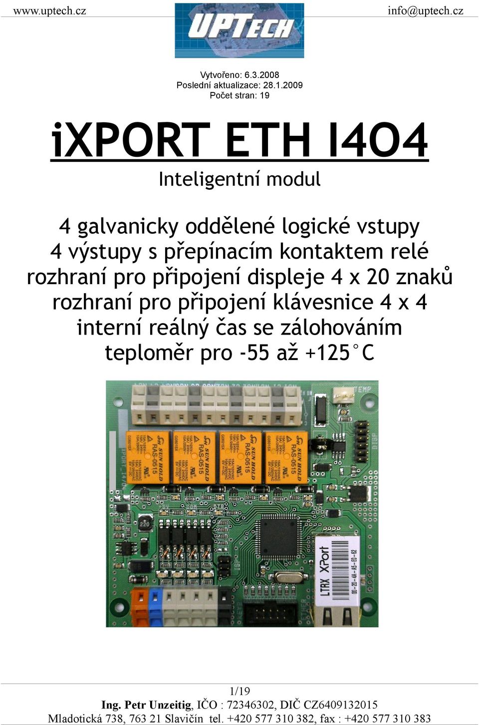logické vstupy 4 výstupy s přepínacím kontaktem relé rozhraní pro připojení