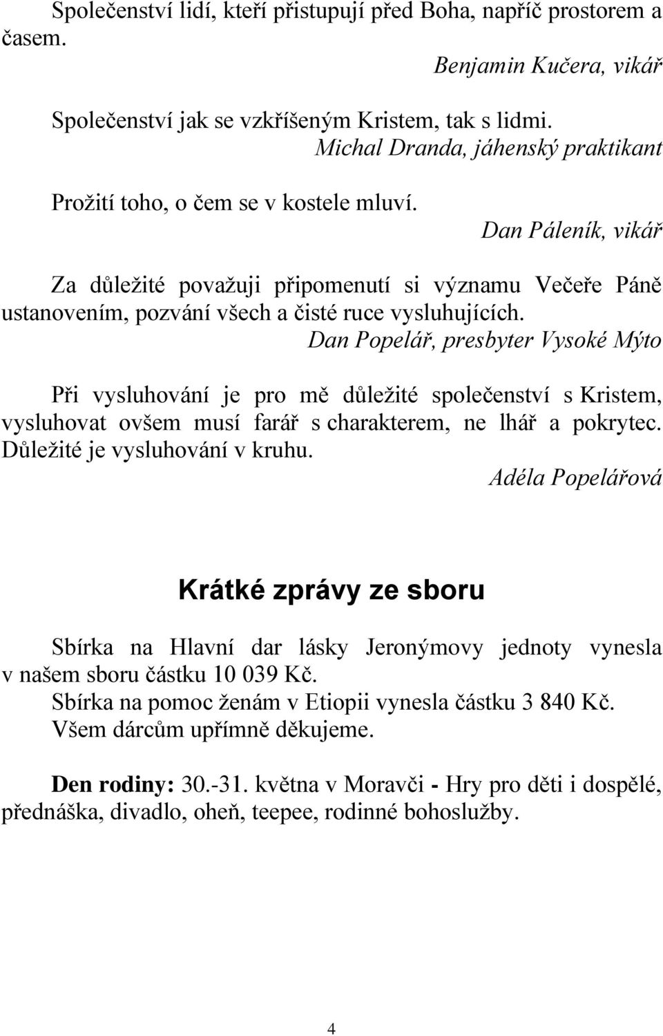 Dan Páleník, vikář Za důležité považuji připomenutí si významu Večeře Páně ustanovením, pozvání všech a čisté ruce vysluhujících.