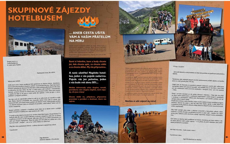 Přizpůsobíme se vašim požadavkům. Ušijeme vám cestu na tělo. Není to problém. Pangeo tours, a. s. České Budějovice K rukám pana ředitele Vážený pane řediteli, Rabštejnská Lhota, 26. 6.