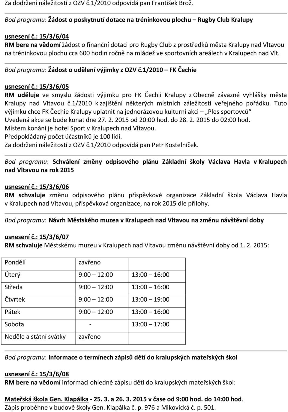 nad Vlt. Bod programu: Žádost o udělení výjimky z OZV č.1/2010 FK Čechie usnesení č.