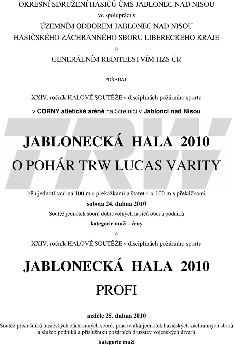 štafet 4 x 100 m s překážkami sobota 24. dubna 2010 Soutěž jednotek sborů dobrovolných hasičů obcí a podniků kategorie muži - ženy a XXIV.