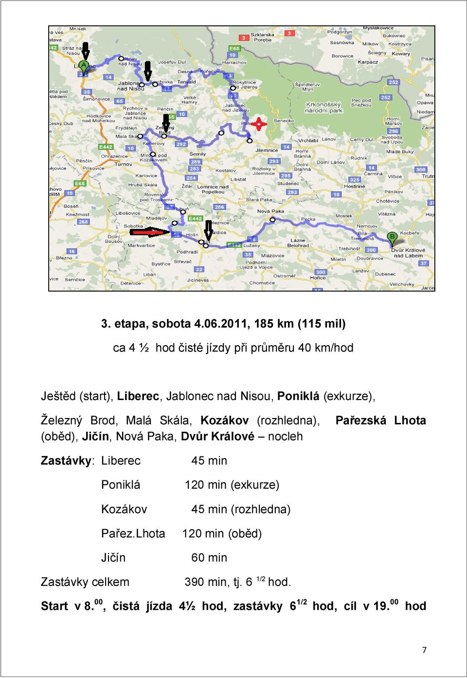 (exkurze), Železný Brod, Malá Skála, Kozákov (rozhledna), (oběd), Jičín, Nová Paka, Dvůr Králové nocleh Pařezská Lhota