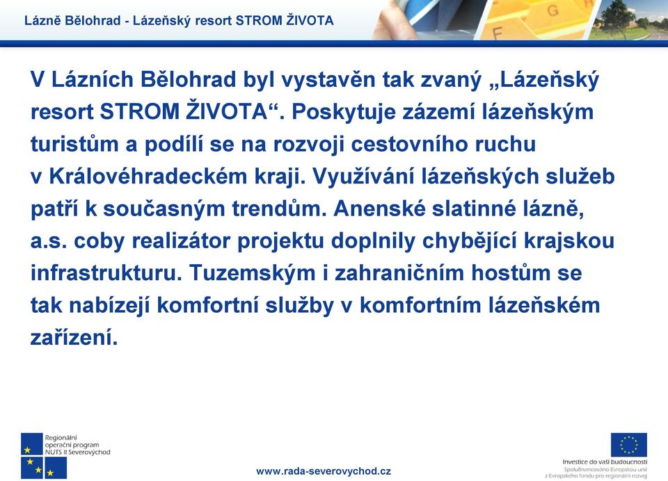 Využívání lázeňských služeb patří k současným trendům. Anenské slatinné lázně, a.s. coby realizátor projektu doplnily chybějící krajskou infrastrukturu.