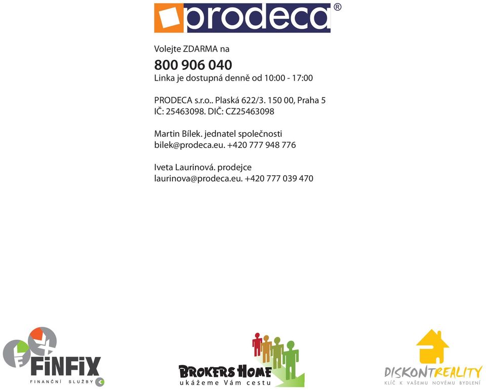 DIČ: CZ25463098 Martin Bílek. jednatel společnosti bilek@prodeca.eu.