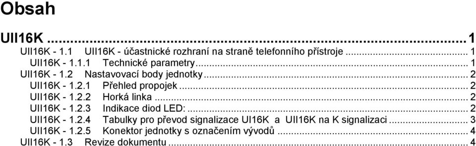 .. 2 UII16K - 1.2.3 Indikace diod LED:... 2 UII16K - 1.2.4 Tabulky pro převod signalizace UI16K a UII16K na K signalizaci.