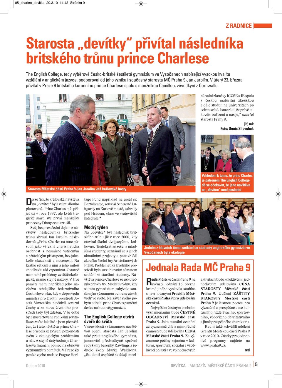 kvalitu vzdělání v anglickém jazyce, podporoval od jeho vzniku i současný starosta MČ Praha 9 Jan Jarolím. V úterý 23.
