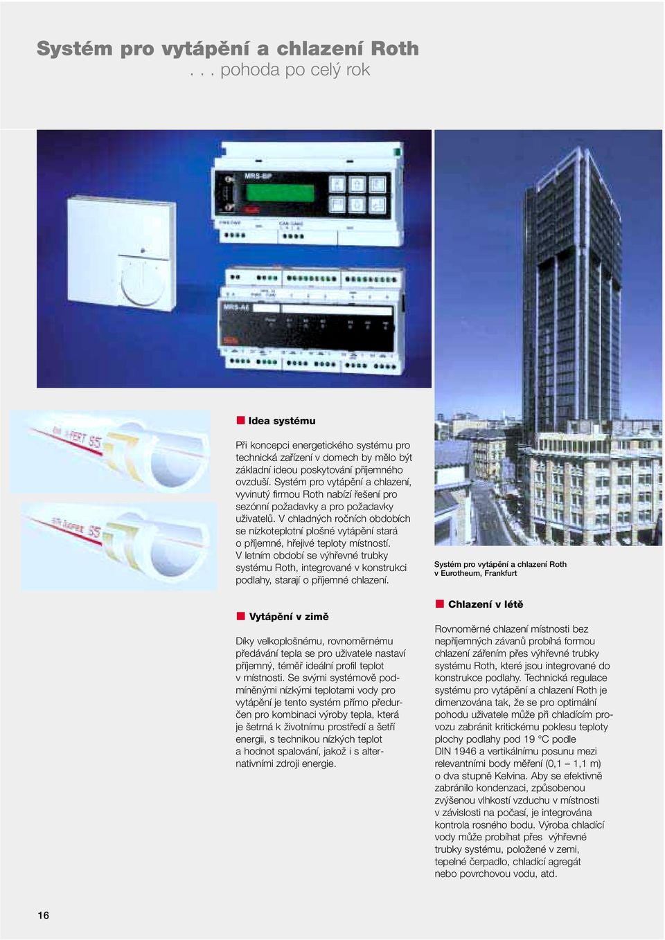 Systém pro vytápûní a chlazení, vyvinut firmou Roth nabízí fie ení pro sezónní poïadavky a pro poïadavky uïivatelû.