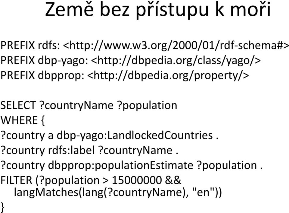 org/class/yago/> PREFIX dbpprop: <http://dbpedia.org/property/> SELECT?countryName?population p WHERE {?
