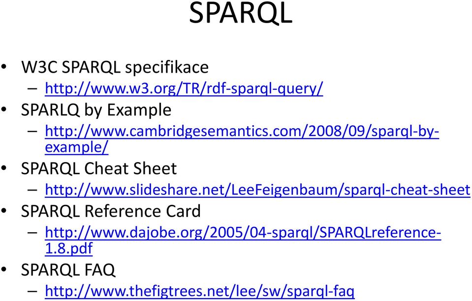 com/2008/09/sparql byexample/ SPARQLCheat Sheet http://www.slideshare.