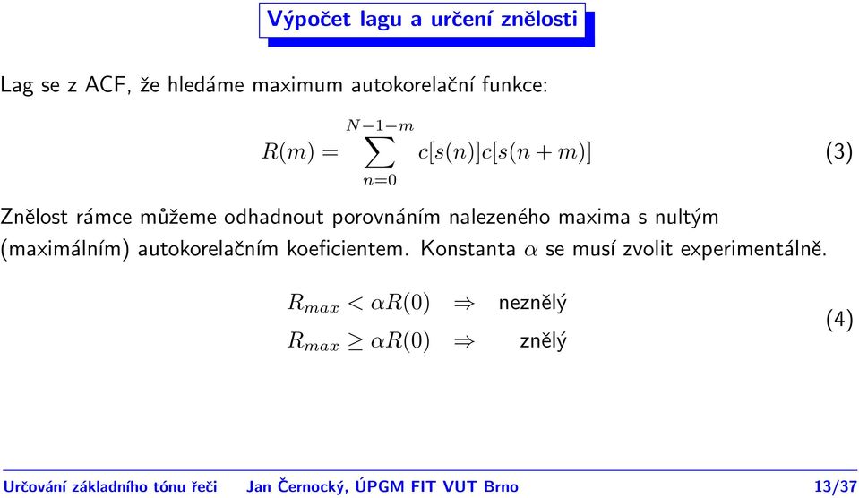 (maximálním) autokorelačním koeficientem. Konstanta α se musí zvolit experimentálně.