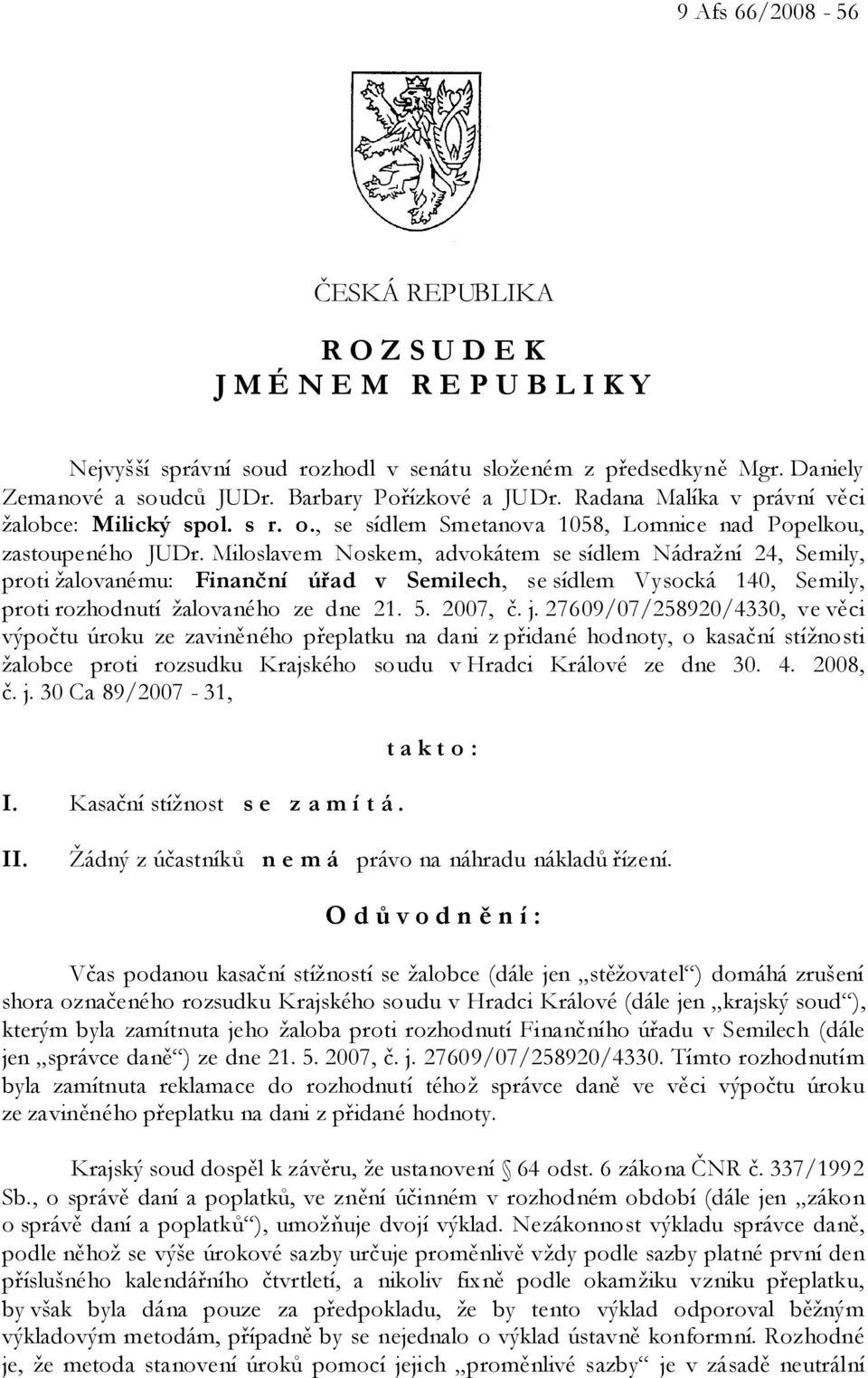Miloslavem Noskem, advokátem se sídlem Nádražní 24, Semily, proti žalovanému: Finanční úřad v Semilech, se sídlem Vysocká 140, Semily, proti rozhodnutí žalovaného ze dne 21. 5. 2007, č. j.