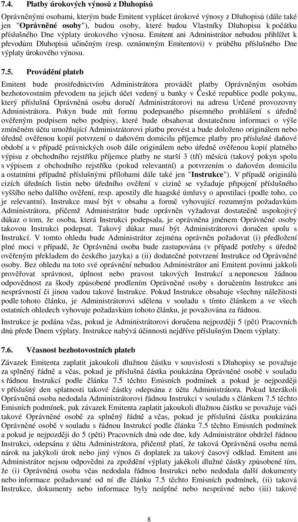 oznámeným Emitentovi) v průběhu příslušného Dne výplaty úrokového výnosu. 7.5.