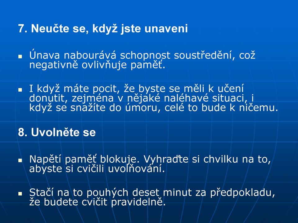 snažíte do úmoru, celé to bude k ničemu. 8. Uvolněte se Napětí paměť blokuje.