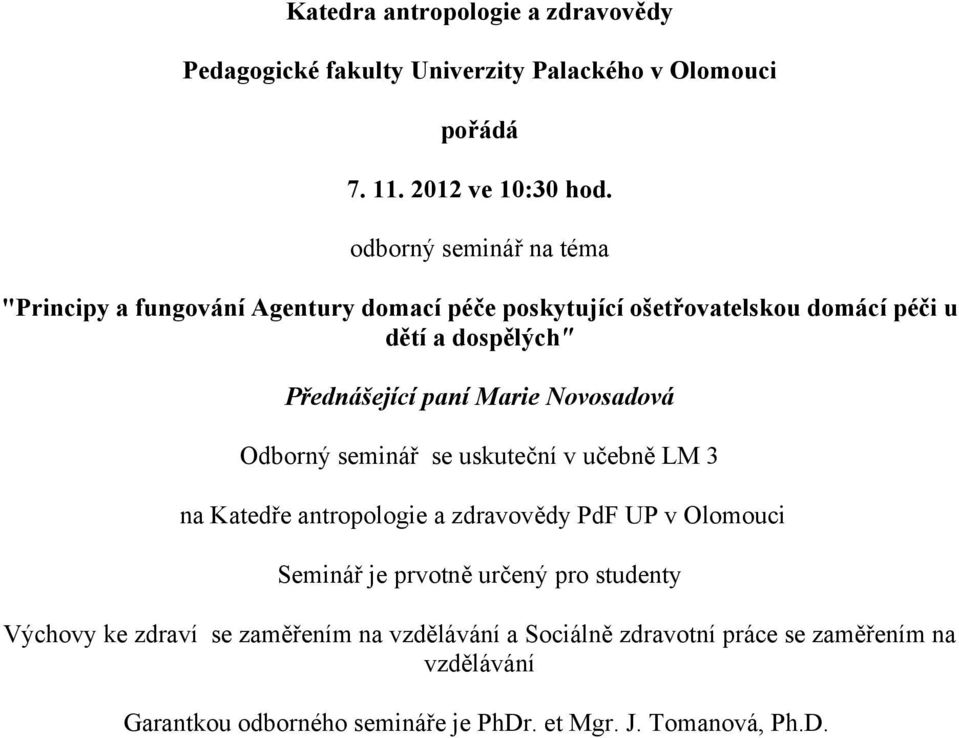 Marie Novosadová Odborný seminář se uskuteční v učebně LM 3 na Katedře antropologie a zdravovědy PdF UP v Olomouci Seminář je prvotně určený pro