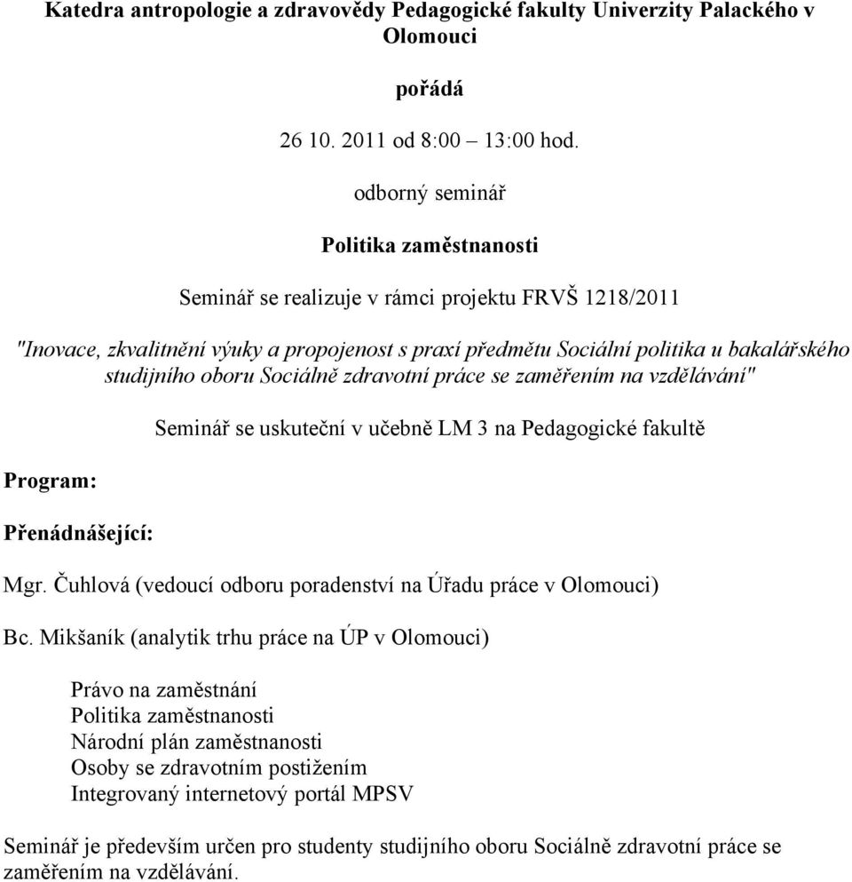 oboru Sociálně zdravotní práce se zaměřením na vzdělávání" Program: Přenádnášející: Seminář se uskuteční v učebně LM 3 na Pedagogické fakultě Mgr.