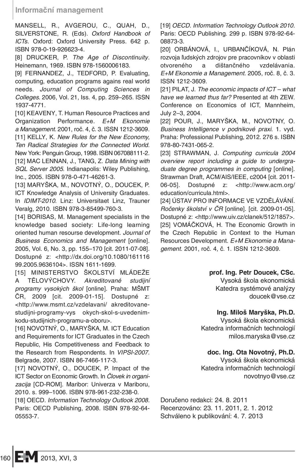 Journal of Computing Sciences in Colleges. 2006, Vol. 21, Iss. 4, pp. 259 265. ISSN 1937-4771. [10] KEAVENY, T. Human Resource Practices and Organization Performance. E+M Ekonomie a Management.