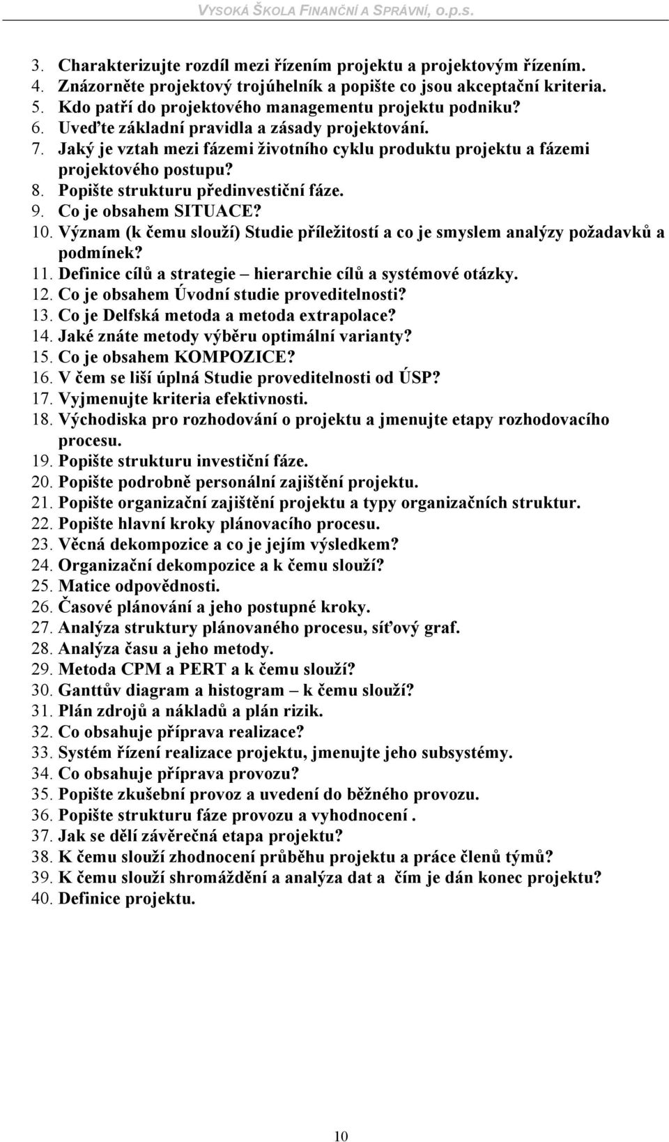 8. Popište strukturu předinvestiční fáze. 9. Co je obsahem SITUACE? 10. Význam (k čemu slouží) Studie příležitostí a co je smyslem analýzy požadavků a podmínek? 11.