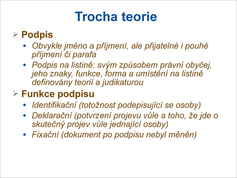 teorií a judikaturou Funkce podpisu Identifikační (totožnost podepisující se osoby) Deklarační