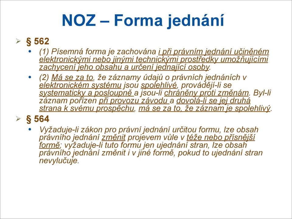 Byl-li záznam pořízen při provozu závodu a dovolá-li se jej druhá strana k svému prospěchu, má se za to, že záznam je spolehlivý.