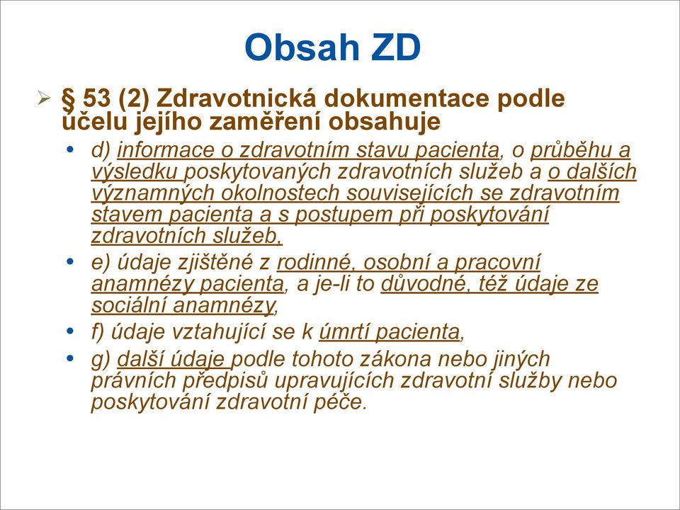 zdravotních služeb, e) údaje zjištěné z rodinné, osobní a pracovní anamnézy pacienta, a je-li to důvodné, též údaje ze sociální anamnézy, f) údaje