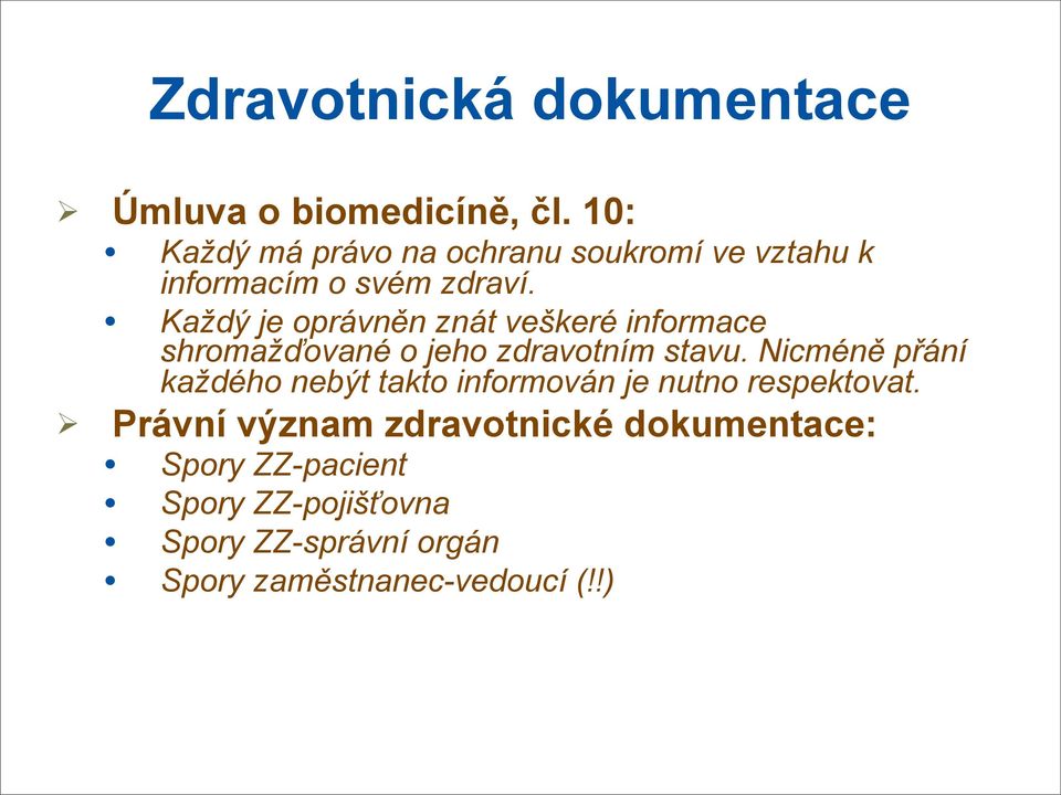 Každý je oprávněn znát veškeré informace shromažďované o jeho zdravotním stavu.