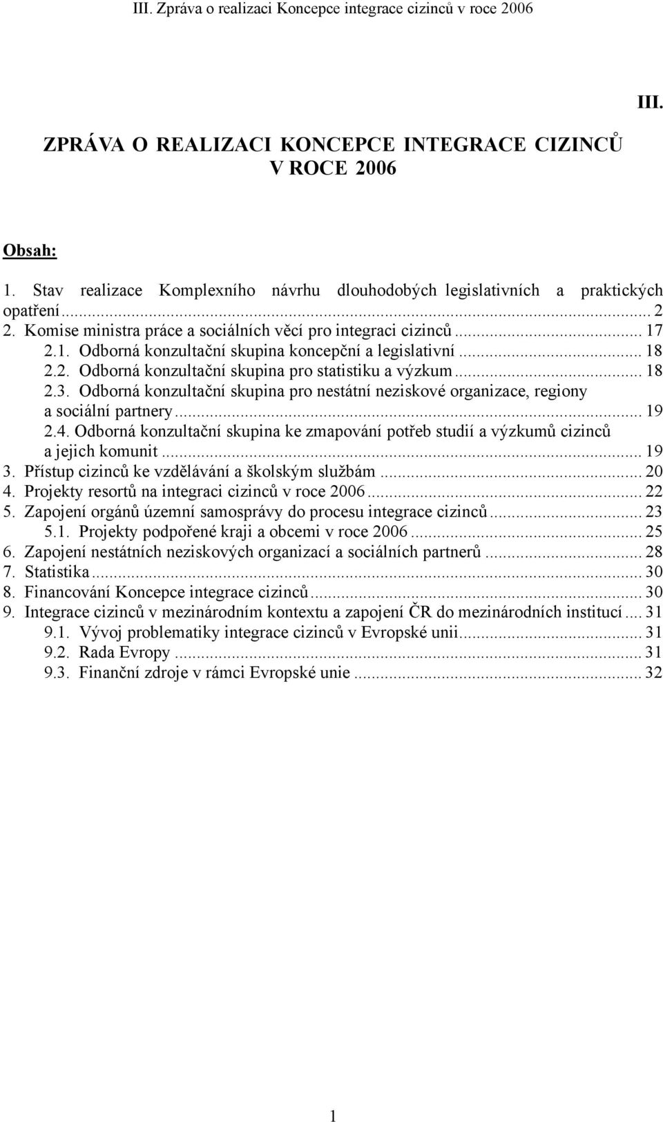 2.1. Odborná konzultační skupina koncepční a legislativní... 18 2.2. Odborná konzultační skupina pro statistiku a výzkum... 18 2.3.